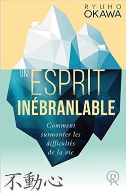 Un esprit inébranlable - comment surmonter les difficultés de la vie