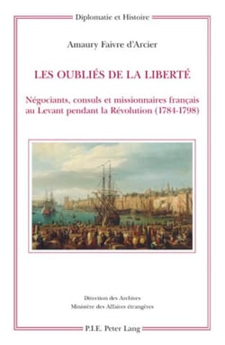 Les oubliés de la liberté : négociants, consuls et missionnaires français au Levant pendant la Révolution (1784-1798)