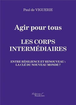 Agir pour tous - les corps intermédiaires - entre résilience et renouveau : la clé du nouveau monde ?