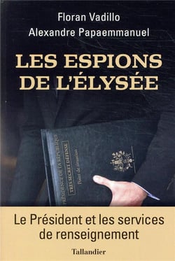 Les espions de l'Elysée - le Président et les services de renseignement