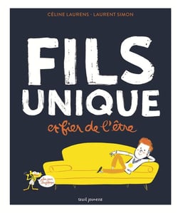 Fils unique et fier de l'être (plus pour longtemps)
