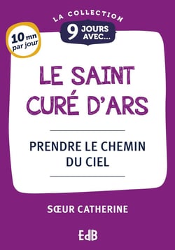 9 jours avec : 9 Jours avec le Saint Curé d'Ars : Prende le chemin du Ciel