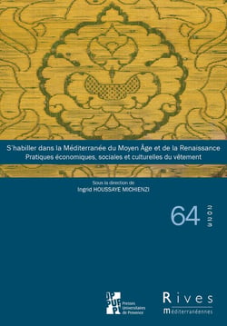S'habiller dans la Méditerranée du Moyen Age et de la Renaissance : pratiques économiques, sociales et culturelles du vêtement