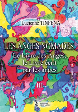 Les anges nomades  le livre des anges, le livre ecrit par les anges  iii