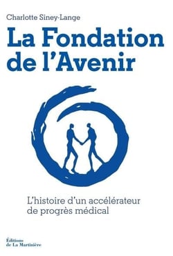 La fondation de l'avenir : L'histoire d'un accélérateur de progrès médical