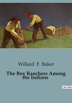 The Boy Ranchers Among the Indians : A Thrilling Adventure with the Boy Ranchers