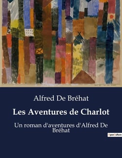 Les Aventures de Charlot : Un roman d'aventures d'Alfred De Bréhat