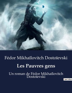 Les Pauvres gens : Un roman de Fédor Mikhaïlovitch Dostoïevski