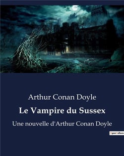 Le Vampire du Sussex : Une nouvelle d'Arthur Conan Doyle