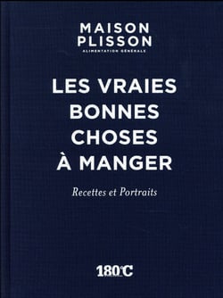 Maison Plisson Alimentation générale : Les Vraies Bonnes Choses 0 Manger (Recttes Et Portraits)