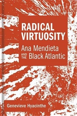 Radical virtuosity: ana mendieta and the black atlantic