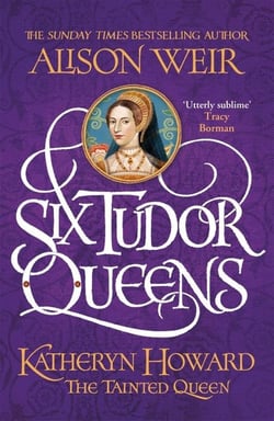 KATHERYN HOWARD THE TAINTED QUEEN - SIX TUDOR QUEENS 5