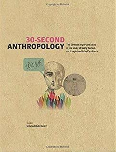30 second anthropology - the 50 most important ideas, in the study of being human, each explained in half a minute
