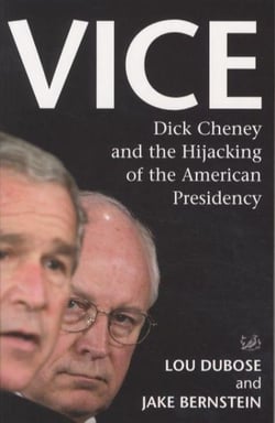 Vice - Dick Cheney and the Hijacking of the American Presidency