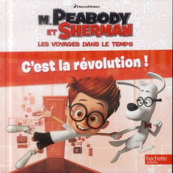 M. Peabody et Sherman - C'est la révolution ! / Histoire RC