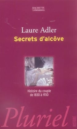 Secrets d'alcove - histoire du couple de 1830 a 1930