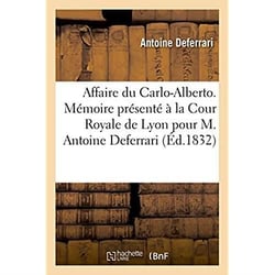 Affaire du carlo-alberto. memoire presente a la cour royale de lyon - pour m. antoine deferrari, sub
