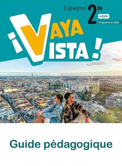 ¡Vaya Vista! : Espagnol - 2de - Guide pédagogique - A2>B1