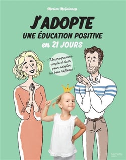 J'adopte une education positive en 21 jours - un programme simple et clair pour adopter les bons ref