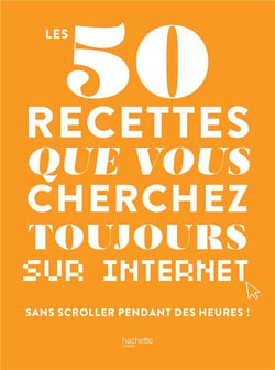 Les 50 recettes que vous cherchez toujours sur Internet sans scroller pendant des heures !