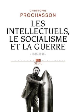 Les intellectuels, le socialisme et la guerre (1900-1938)