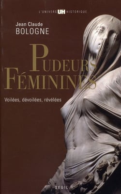 Pudeurs féminines - voilées, dévoilées, révélées