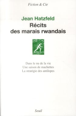 Récits des marais rwandais - dans le nu de la vie - une saison de machettes - la stratégie des antilopes
