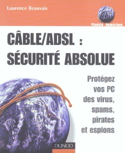 Cable/adsl : securite absolue - protegez vos pc des virus, spams, pirates et espions