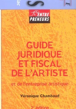 Guide juridique et fiscal de l'artiste et de l'entreprise artistique (2e edition)
