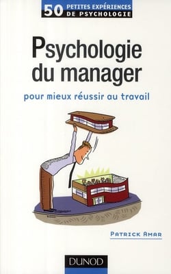 50 petites expériences de psychologie - psychologie du manager - pour mieux réussir au travail