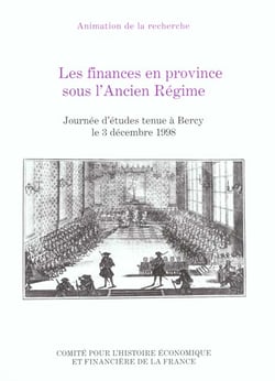 Les finances en province sous l'ancien regime - journee d'etudes tenue a bercy le 3 decembre 1998.