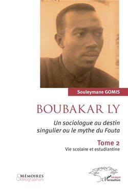 Boubakar Ly, un sociologue au destin singulier ou le mythe du Fouta t.2 : vie scolaire et estudiantine