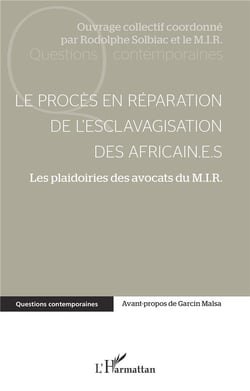 Le procès en réparation de l'esclavagisation des africain.e.s : Les plaidoiries des avocats du M.I.R.
