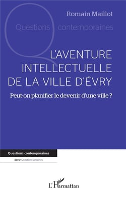 L'aventure intellectuelle de la ville d'Evry : Peut-on planifier le devenir d'une ville ?
