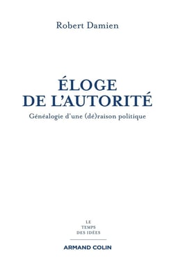 Éloge de l'autorité - généalogie d'une (dé)raison politique