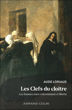 Les clefs du cloître : Les femmes entre enfermement et liberté
