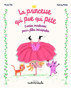La princesse qui pue qui pète : Contes modernes pour filles intrépides