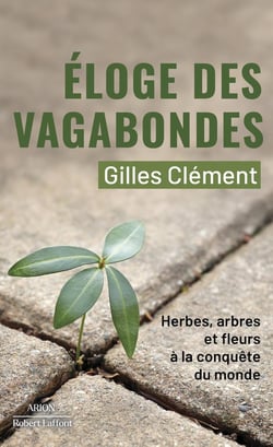 Éloge des vagabondes : herbes, arbres et fleurs à la conquête du monde