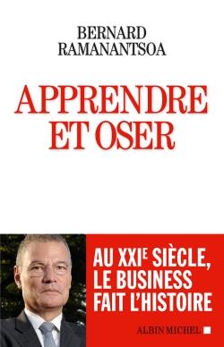 Apprendre et oser - au XXIe siècle, le business fait l'histoire