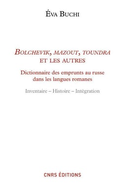 Bolchevick, mazout, toundra et les autres : dictionnaire des emprunts russes dans les langues romanes - inventaire, histoire, intégration