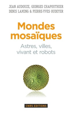 Mondes mosaïques - astres, ville, vivant et robots