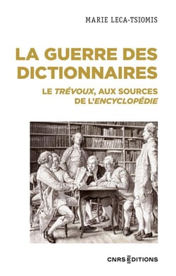 La guerre des dictionnaires : le Trévoux, aux sources de l'encyclopédie