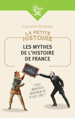 La petite histoire - les mythes de l'histoire de France