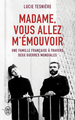 Madame, vous allez m'émouvoir - une famille francaise à travers deux guerres mondiales