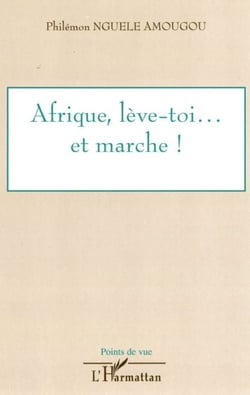 Afrique, lève-toi... et marche !