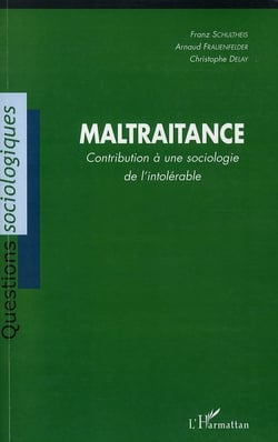 Maltraitance - contribution à une sociologie de l'intolérable