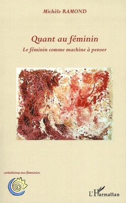 Quant au féminin - le féminin comme machine à penser