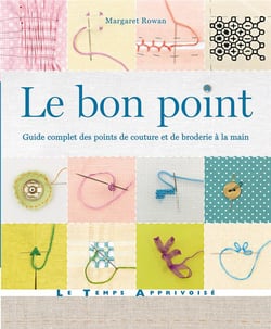 Le bon point - guide complet des points de coutureet de broderie à la main