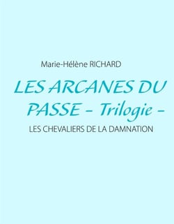 Les arcanes du passé - trilogie - les chevaliers de la damnation