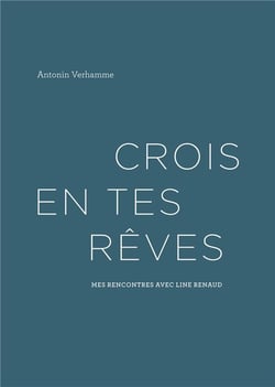 Crois en tes rêves - mes rencontres avec line renaud